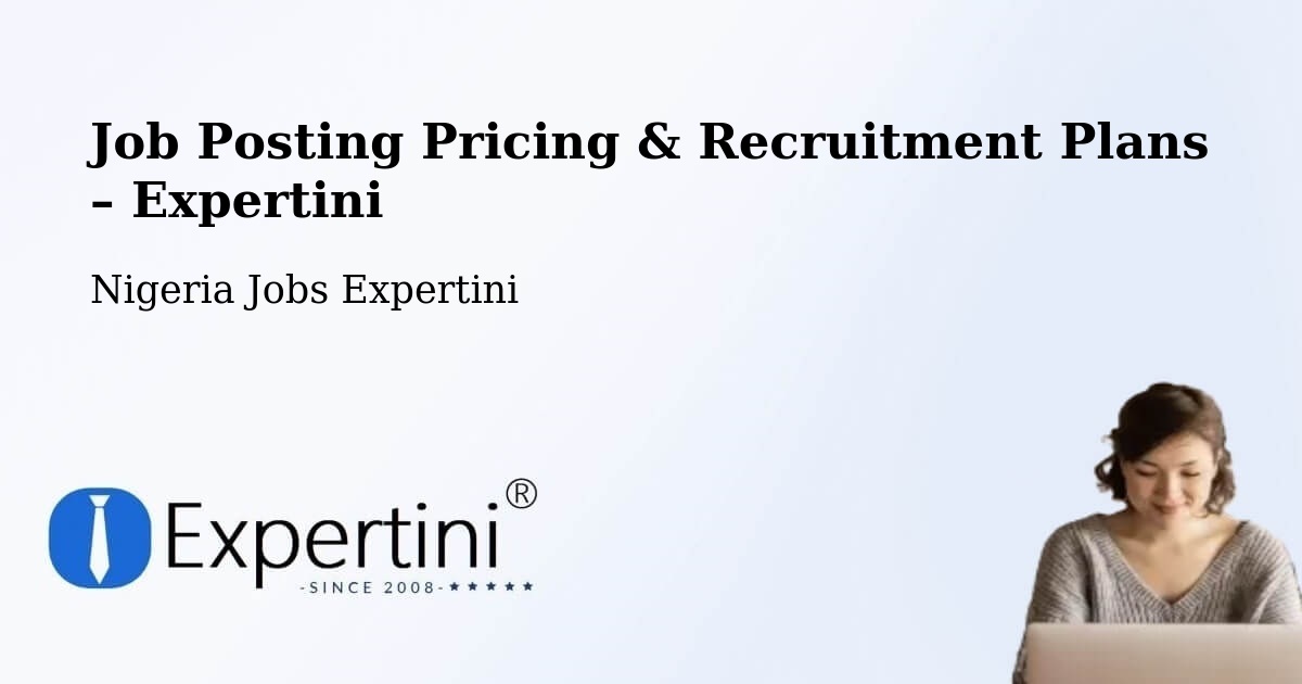 Job Posting Pricing & Recruitment Plans – Sofo Birnin Gwari - Sofo Birnin Gwari, Nigeria Jobs Expertini